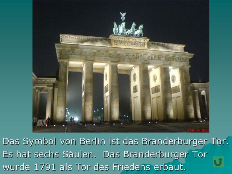 Das Symbol von Berlin ist das Branderburger Tor. Es hat sechs Säulen.  Das